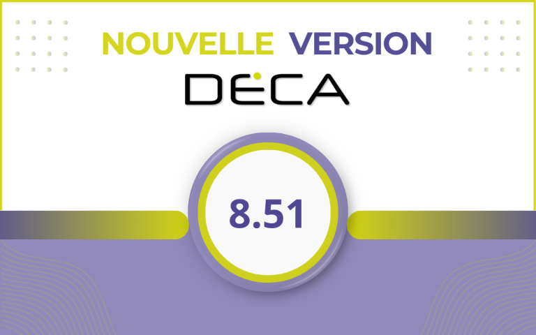 Nouvelle version 8.51 de Deca : nouvelles fonctionnalités !